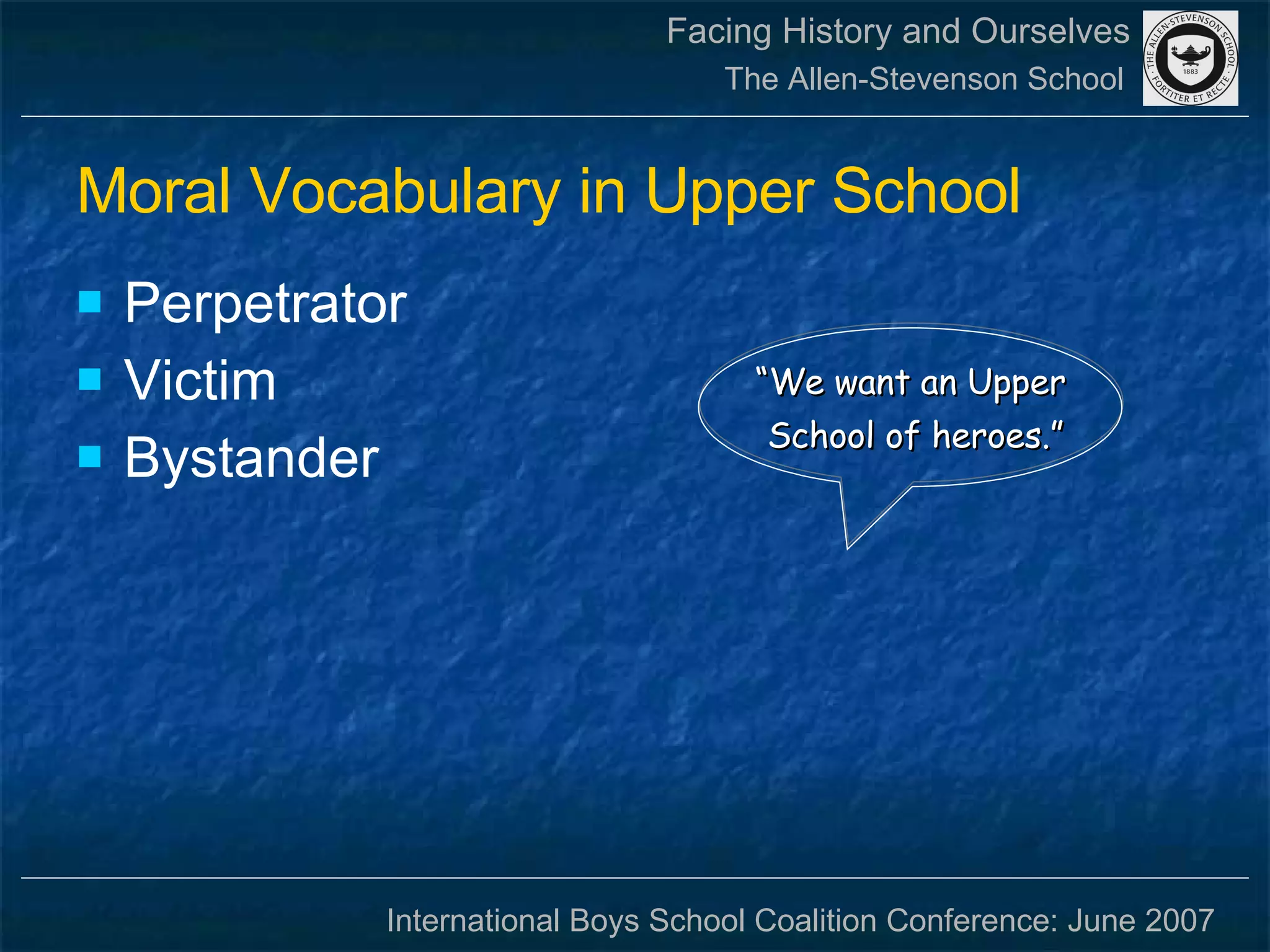 Moral Vocabulary in Upper School Perpetrator Victim Bystander “ We want an Upper  School of heroes.” 