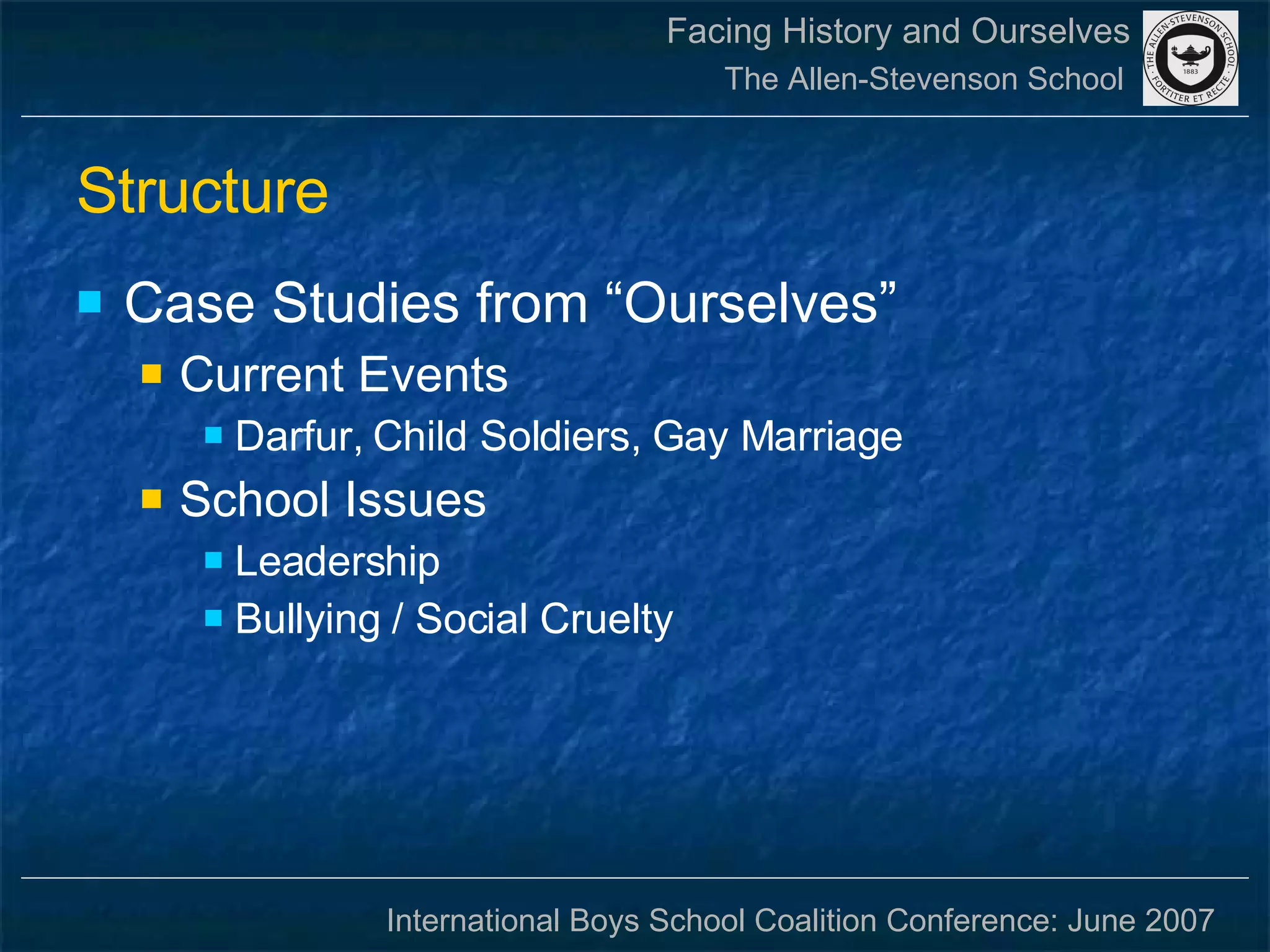 Structure Case Studies from “Ourselves” Current Events Darfur, Child Soldiers, Gay Marriage School Issues Leadership Bullying / Social Cruelty 