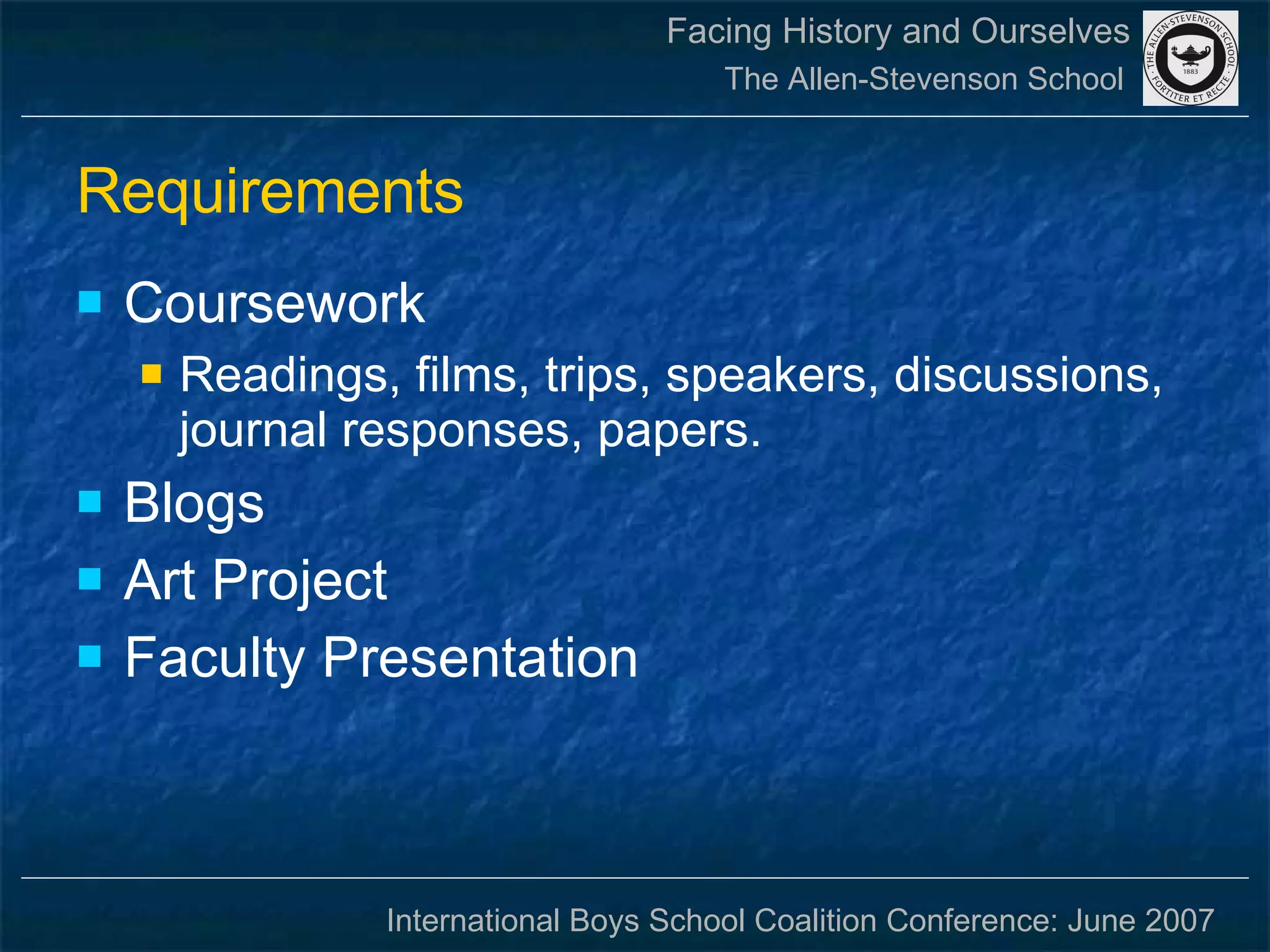 Requirements Coursework Readings, films, trips, speakers, discussions, journal responses, papers.  Blogs Art Project Faculty Presentation 