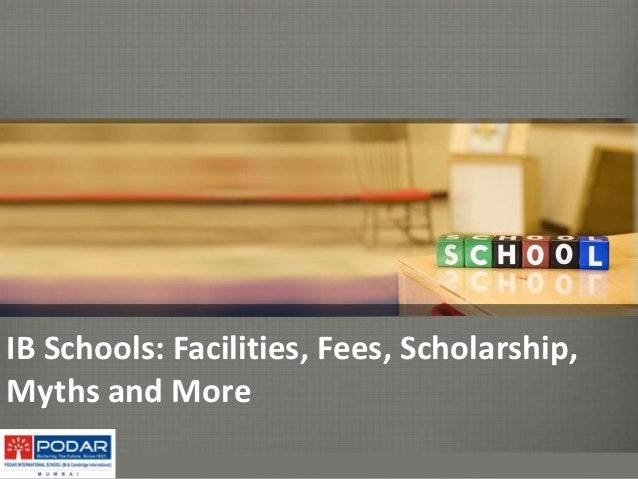 IB Schools: Facilities, Fees, Scholarship,
Myths and More
 
