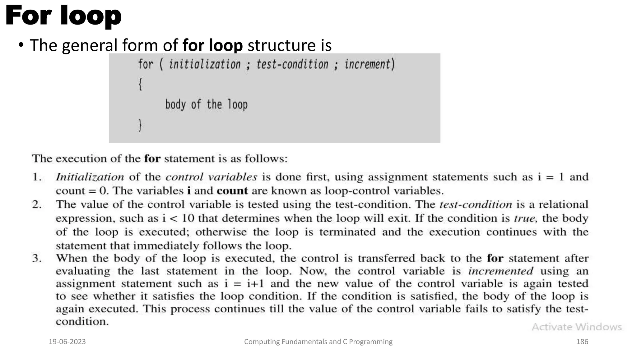 For loop
&bull; The general form of for loop structure is
19-06-2023 Computing Fundamentals and C Programming 186
 