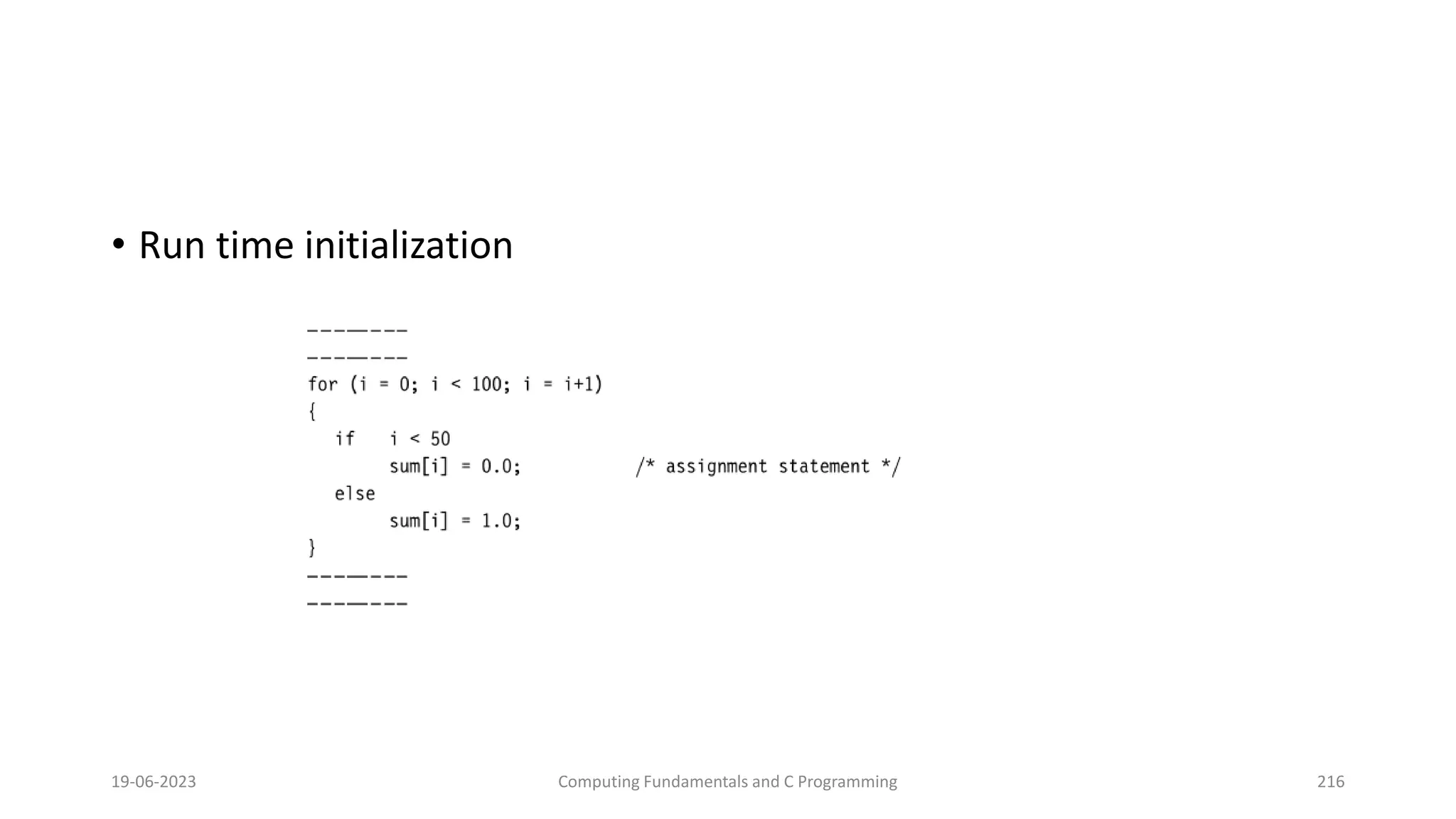 &bull; Run time initialization
19-06-2023 Computing Fundamentals and C Programming 216
 