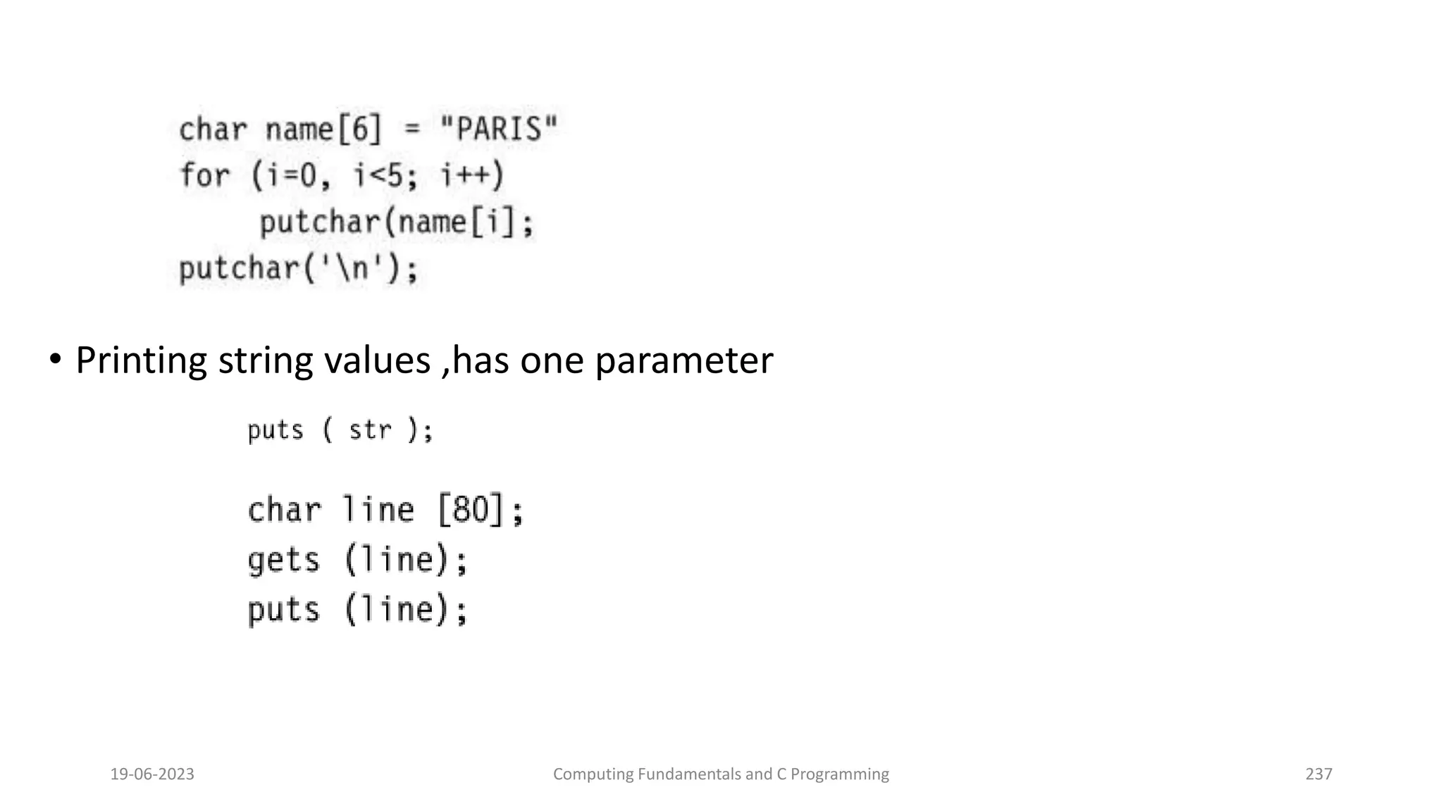 &bull; Printing string values ,has one parameter
19-06-2023 Computing Fundamentals and C Programming 237
 