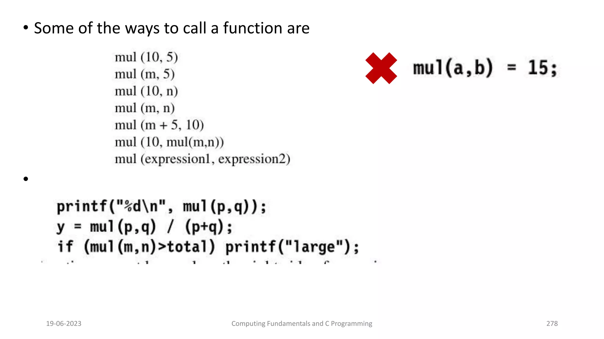 &bull; Some of the ways to call a function are
&bull;
19-06-2023 Computing Fundamentals and C Programming 278
 