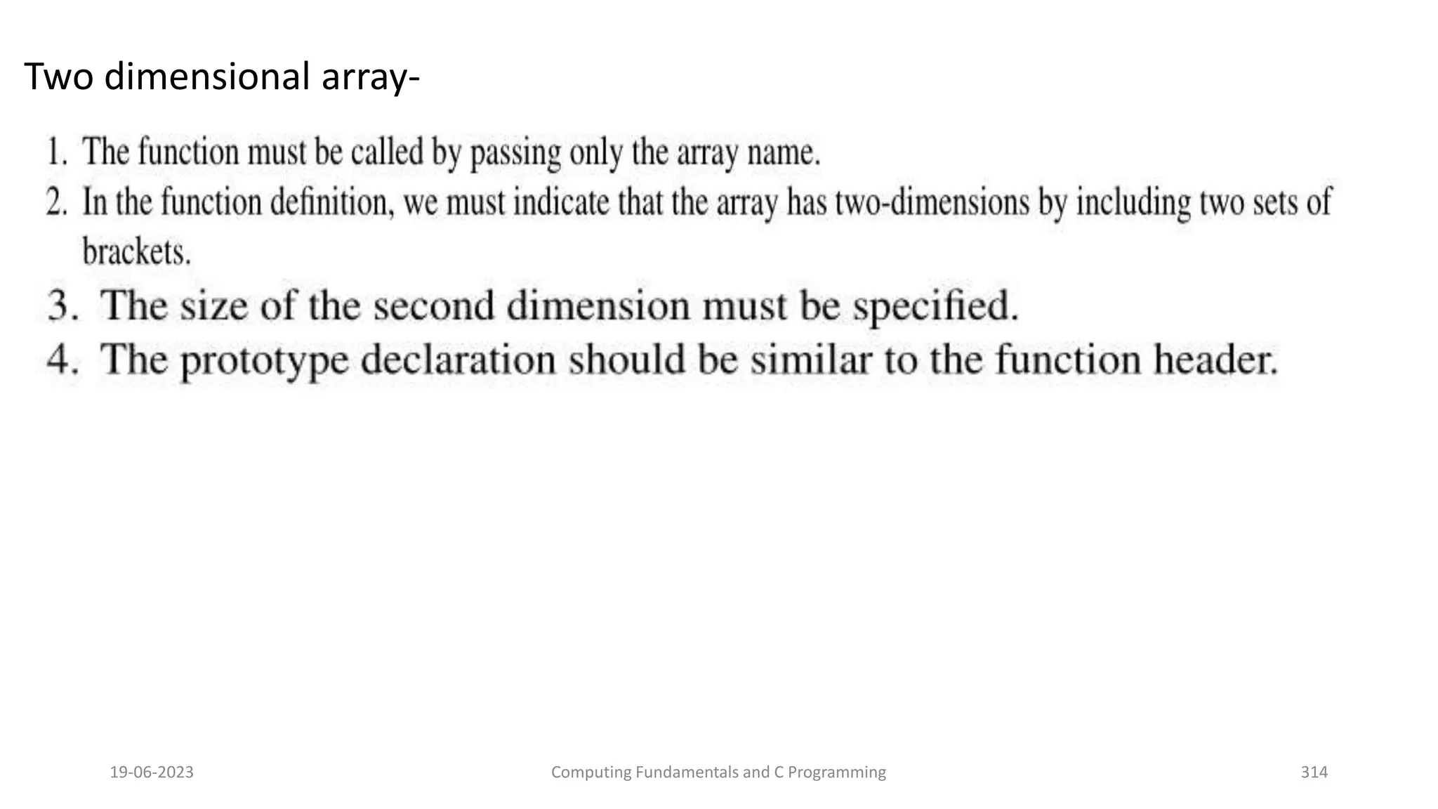 Two dimensional array-
19-06-2023 Computing Fundamentals and C Programming 314
 