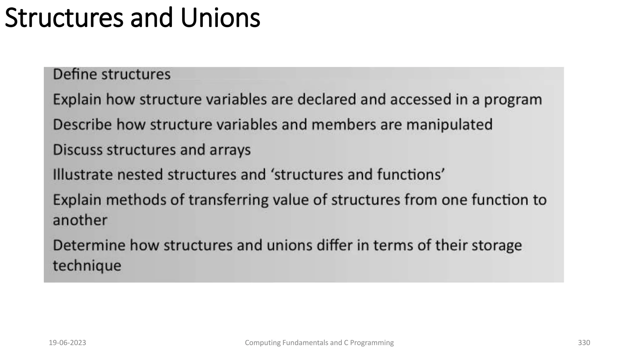 Structures and Unions
19-06-2023 Computing Fundamentals and C Programming 330
 