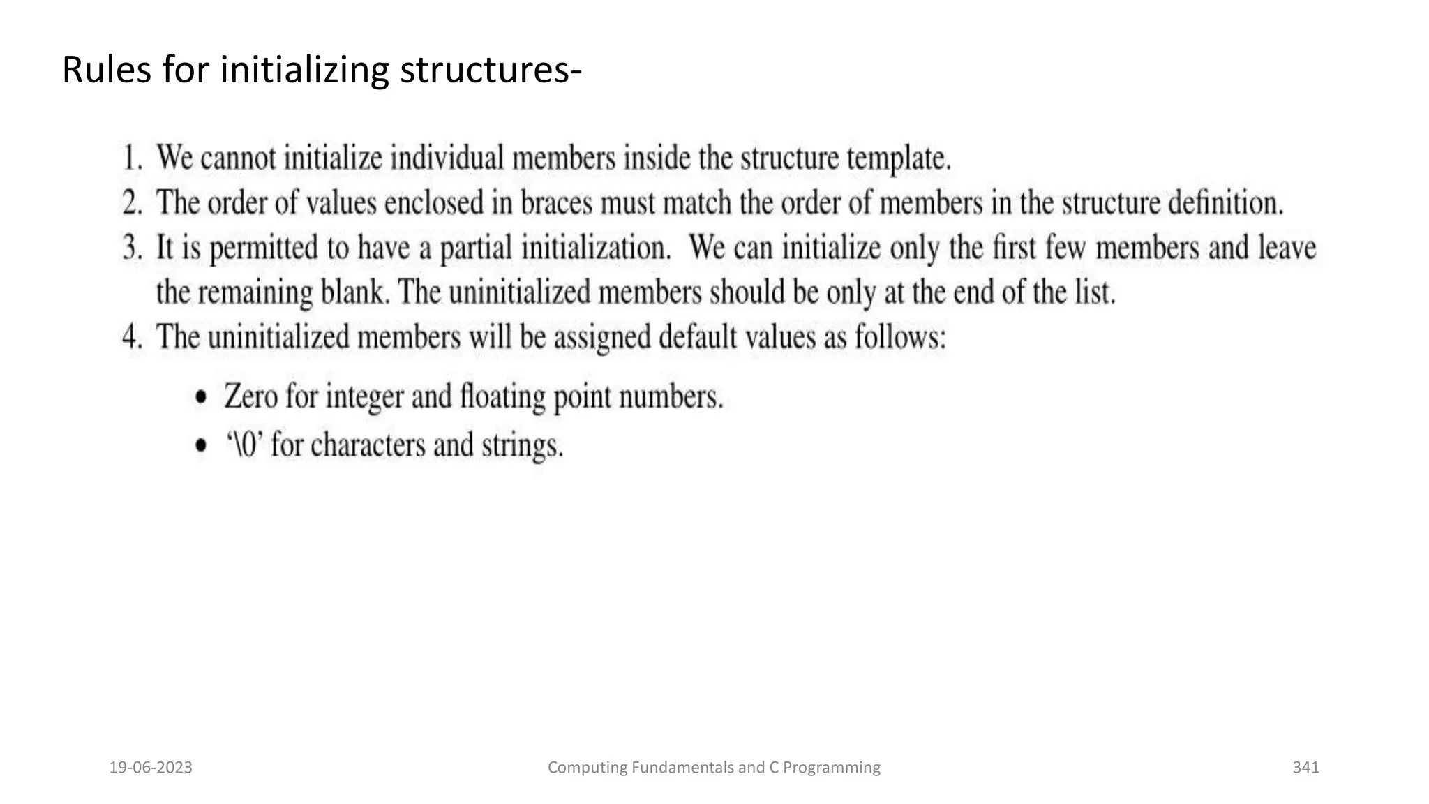 Rules for initializing structures-
19-06-2023 Computing Fundamentals and C Programming 341
 