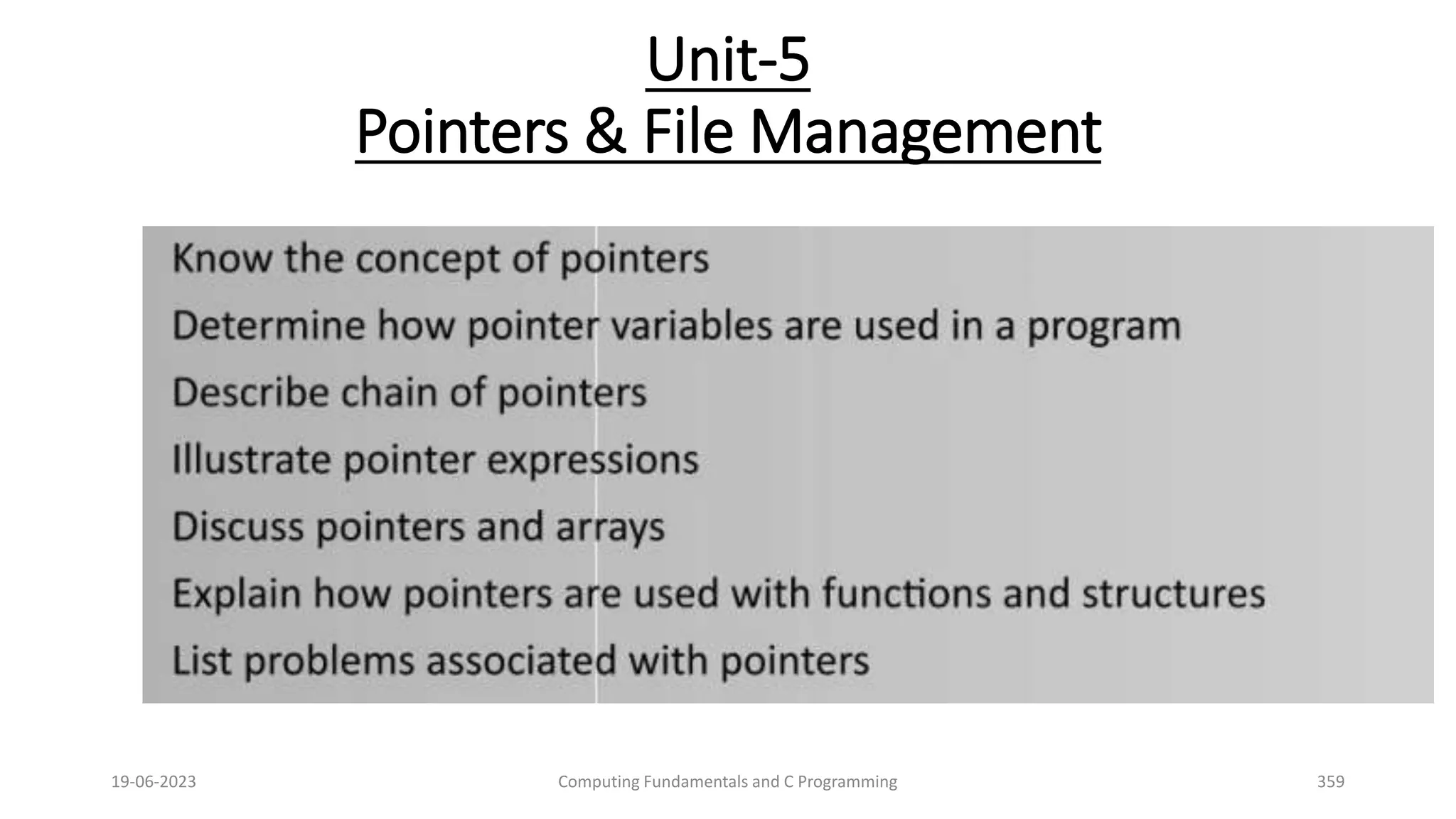 Unit-5
Pointers & File Management
19-06-2023 Computing Fundamentals and C Programming 359
 
