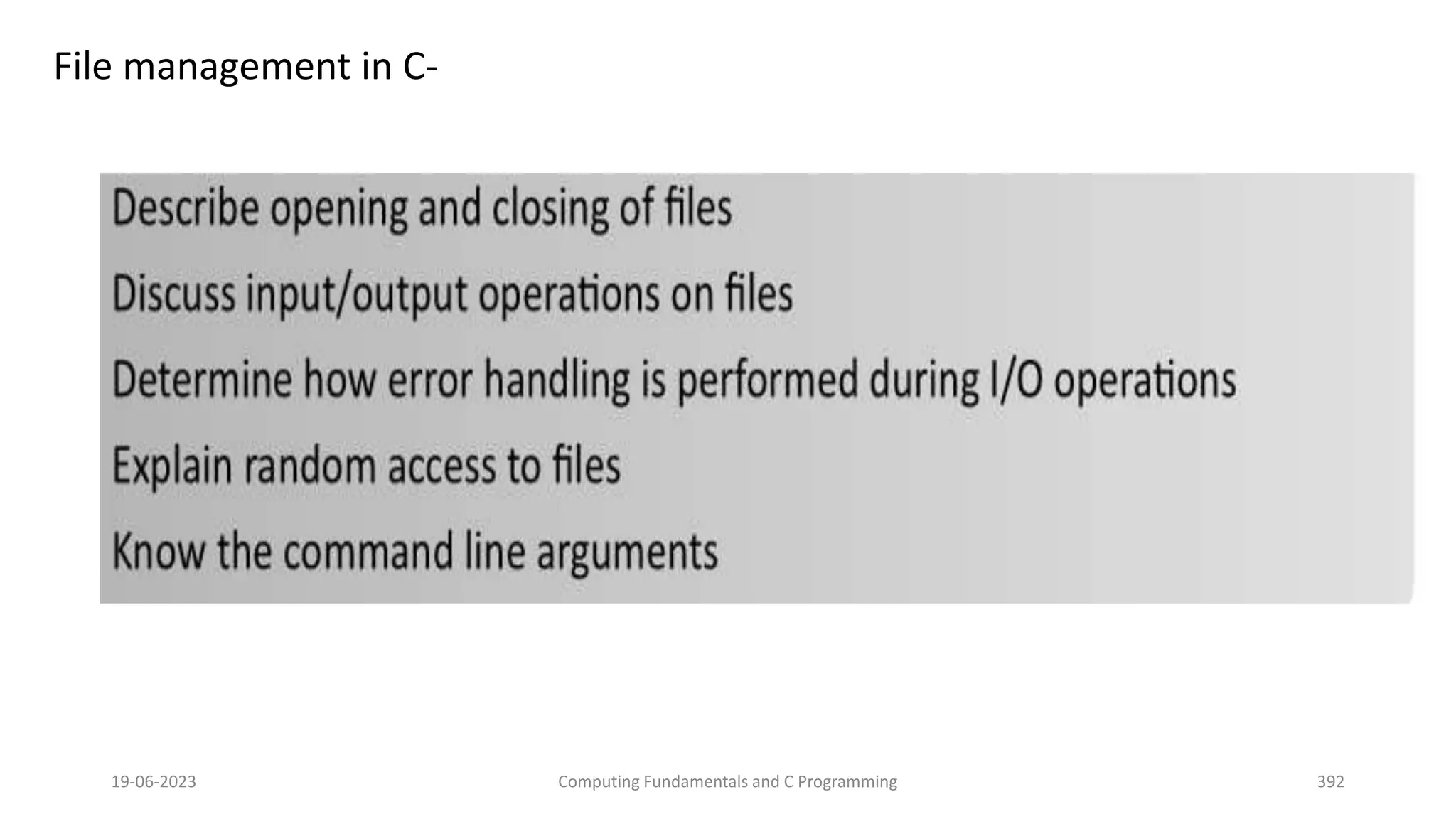 File management in C-
19-06-2023 Computing Fundamentals and C Programming 392
 