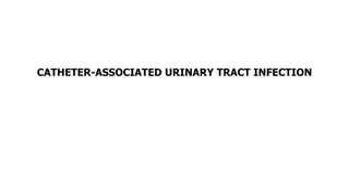 CATHETER-ASSOCIATED URINARY TRACT INFECTION
 
