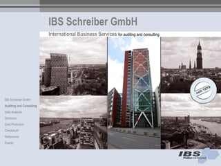 IBS Schreiber GmbH
                          International Business Services for auditing and consulting




IBS Schreiber GmbH
Auditing and Consulting
Data Analysis
Seminars
Data Protection
CheckAud®
References
Events
 