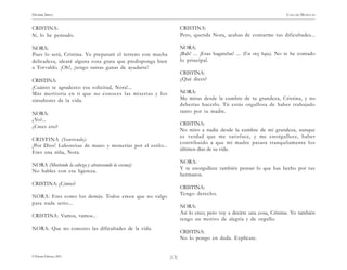 )13(
HENRIK IBSEN CASA DE MUÑECAS
© Pehuén Editores, 2001.
CRISTINA:
Sí, lo he pensado.
NORA:
Pues lo será, Cristina. Yo prepararé el terreno con mucha
delicadeza, idearé alguna cosa grata que predisponga bien
a Torvaldo. ¡Oh!, ¡tengo tantas ganas de ayudarte!
CRISTINA:
¡Cuánto te agradezco esa solicitud, Nora!...
Más meritoria en ti que no conoces las miserias y los
sinsabores de la vida.
NORA:
¿Yo?...
¿Crees eso?
CRISTINA (Sonriendo):
¡Por Dios! Laborcitas de mano y monerías por el estilo...
Eres una niña, Nora.
NORA (Moviendo la cabeza y atravesando la escena):
No hables con esa ligereza.
CRISTINA: ¿Cómo?
NORA: Eres como los demás. Todos creen que no valgo
para nada serio...
CRISTINA: Vamos, vamos...
NORA: Que no conozco las dificultades de la vida.
CRISTINA:
Pero, querida Nora, acabas de contarme tus dificultades...
NORA:
¡Bah! ... ¡Esas bagatelas! ... (En voz baja). No te he contado
lo principal.
CRISTINA:
¿Qué dices?
NORA:
Me miras desde la cumbre de tu grandeza, Cristina, y no
deberías hacerlo. Tú estás orgullosa de haber trabajado
tanto por tu madre.
CRISTINA:
No miro a nadie desde la cumbre de mi grandeza, aunque
es verdad que me satisface, y me enorgullece, haber
contribuido a que mi madre pasara tranquilamente los
últimos días de su vida.
NORA:
Y te enorgullece también pensar lo que has hecho por tus
hermanos.
CRISTINA:
Tengo derecho.
NORA:
Así lo creo; pero voy a decirte una cosa, Cristina. Yo también
tengo un motivo de alegría y de orgullo.
CRISTINA:
No lo pongo en duda. Explícate.
 