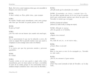 )47(
HENRIK IBSEN CASA DE MUÑECAS
© Pehuén Editores, 2001.
Rank. ¿No le da a usted vergüenza ahora que está encendida la
lámpara y nos vemos las caras?
RANK:
A decir verdad, no. Pero ¿debo irme... para siempre
NORA:
Ni soñarlo. Vendrá usted, naturalmente, como antes, porque
sabe bien que Torvaldo no puede pasarse sin usted.
RANK:
Sí, pero ¿y Usted?
NORA:
¿Yo? Veo todo con tan buenos ojos cuando está usted aquí...
RANK:
Eso es precisamente lo que me ha inducido a error. ¡Es
usted un enigma! Me ha parecido muchas veces que usted se
complacía en estar conmigo tanto como con Helmer.
NORA:
Y es cierto, por que hay personas amadas y personas
agradables.
RANK:
Es verdad.
NORA:
Cuando estaba en mi casa quería a papá sobre todo,
naturalmente, pero mi mayor placer era bajar a escondidas
al cuarto de las criadas, porque no me sermoneaban nunca y
andaban siempre contándose unas a otras cosas tan divertidas...
RANK:
¡Ah! ¿De modo que he substituido a las criadas?
NORA (Levantándose con viveza y corriendo hacia él.):
No, por Dios, querido doctor, no es eso lo que he querido
decir; pero usted puede suponer que ahora me pasa con
Torvaldo lo mismo que con papá.
ELENA (Saliendo del recibidor):
¡Señora! (Le habla al oído y le entrega una tarjeta).
NORA (Mirando la tarjeta):
¡Ah! (La guarda en el bolsillo).
RANK:
¿Alguna cosa enojosa?
NORA:
No, nada de eso; es... es mi nuevo traje...
RANK:
¿Cómo? ¡Pues si está ahí!
NORA:
Bien, sí, ése; pero es otro. Lo he encargado yo... Torvaldo
no sabe nada...
RANK:
¡Ah! Es ése entonces el gran secreto.
NORA:
¡Claro! Vaya usted corriendo al lado de Torvaldo y no lo deje
venir...
 