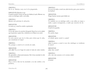 )60(
HENRIK IBSEN CASA DE MUÑECAS
© Pehuén Editores, 2001.
CRISTINA:
No lo sé. Muchas veces me lo he preguntado.
KROGSTAD (Bajando la voz):
Cuando la perdí a usted, creí que me faltaba el suelo. Míreme: soy
como un náufrago asido a una tabla.
CRISTINA:
Quizás esté próxima la salvación.
KROGSTAD:
La tenía ya, y usted ha venido a quitármela.
CRISTINA:
Yo he sido ajena a la cuestión, Krogstad. Hasta hoy no he sabido
que la persona a quien iba a substituir en el Banco era usted.
KROGSTAD:
Lo creo, puesto que me lo dice; pero ahora que lo sabe,
¿no renunciará al cargo?
CRISTINA:
No, porque a usted no le serviría de nada.
KROGSTAD:
¡Ah! ¡Bah! Yo, en el lugar de usted, lo haría de todos modos.
CRISTINA:
He aprendido a obrar juiciosamente. Me lo han enseñado la vida
y la dura necesidad.
KROGSTAD:
Pues a mí la vida me ha enseñado a no dar crédito a las
palabras.
CRISTINA:
En eso le ha dado a usted una sabia lección, pero ¿cree usted en
los hechos?
GROGSTAD:
Tengo buenas razones para hablar así.
CRISTINA:
Yo también soy un náufrago asido a una tabla; no tengo a
nadie a quien consagrarme, a nadie que necesite de mí.
KROGSTAD:
Usted lo ha querido.
CRISTINA:
No podía elegir.
KROGSTAD:
¿A dónde quiere usted ir a parar?
CRISTINA:
¿Qué le parece a usted si esos dos náufragos se tendieran
la mano?
KROGSTAD:
¿Qué dice usted?
CRISTINA:
¿No vale más juntarse en la misma tabla?
KROGSTAD:
¡Cristina!
 