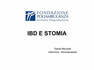 IBD E STOMIA 
Danila Maculotti 
Infermiera - Stomaterapista 
 