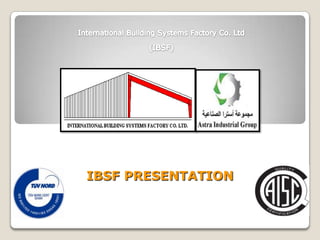 International Building Systems Factory Co. Ltd (IBSF) IBSF PRESENTATION 
