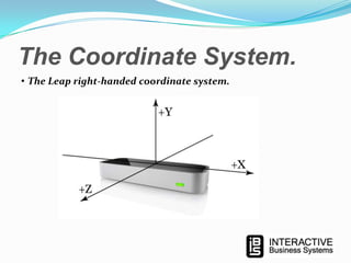 The Coordinate System.
• The Leap right-handed coordinate system.

 