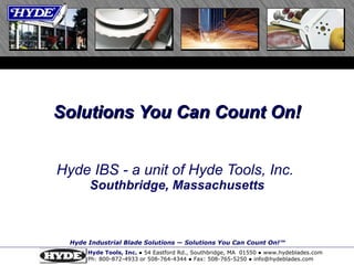 Hyde IBS - a unit of Hyde Tools, Inc.  Southbridge, Massachusetts Solutions You Can Count On! 
