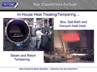Key Capabilities Include: Box, Salt Bath and Vacuum heat treat … In-House Heat Treating/Tempering … Steam and Retort Tempering … 