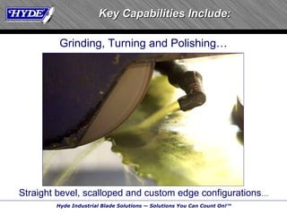 Key Capabilities Include: Straight bevel, scalloped and custom edge configurations … Grinding, Turning and Polishing … 
