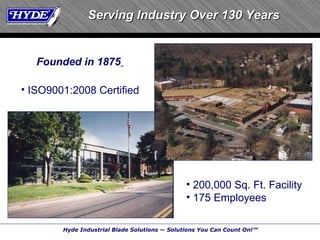 Serving Industry Over 130 Years Founded in 1875   200,000 Sq. Ft. Facility 175 Employees ISO9001:2008 Certified 