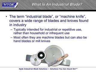 The term “industrial blade”, or “machine knife”, covers a wide range of blades and knives found in industry Typically intended for industrial or repetitive use, rather than household or infrequent use Most often they are machine blades but can also be hand blades or mill knives What Is An Industrial Blade? 