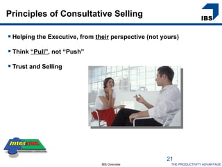 Principles of Consultative Selling

 Helping the Executive, from their perspective (not yours)

 Think “Pull”, not “Push...