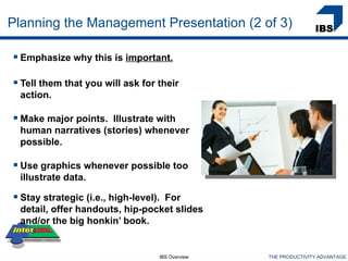 Planning the Management Presentation (2 of 3)

 Emphasize why this is important.

 Tell them that you will ask for their...