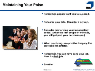 Maintaining Your Poise

                      Remember, people want you to succeed.

                      Rehearse your...