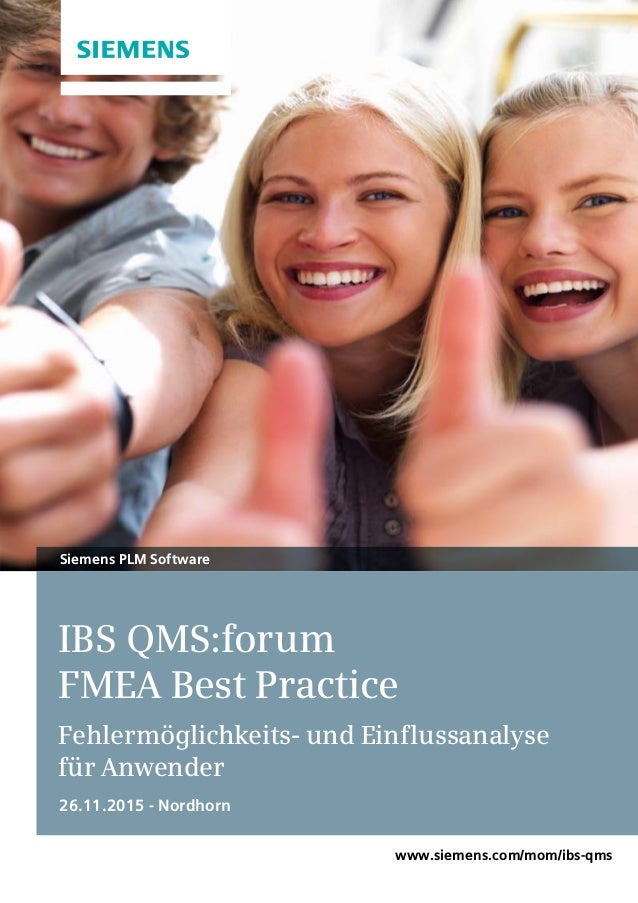 IBS QMS:forum
FMEA Best Practice
Fehlermöglichkeits- und Einflussanalyse
für Anwender
26.11.2015 - Nordhorn
Siemens PLM Software
www.siemens.com/mom/ibs-qms
 