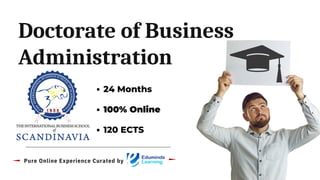 24 Months
100% Online
120 ECTS
Doctorate of Business
Administration
Pure Online Experience Curated by
 
