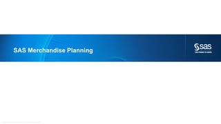Copyr ight © 2012, SAS Institute Inc. All rights reser ved.
SAS Merchandise Planning
 