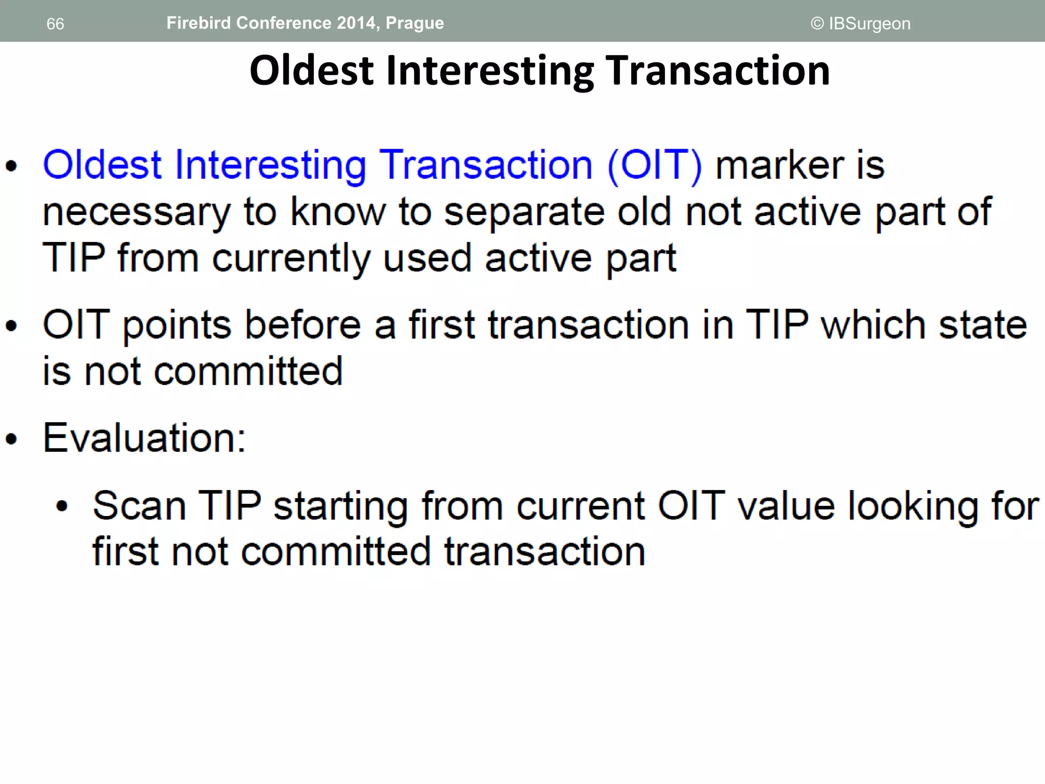 66 
66 Firebird Conference 2014, Prague © IBSurgeon 
Oldest Interesting Transaction 
 