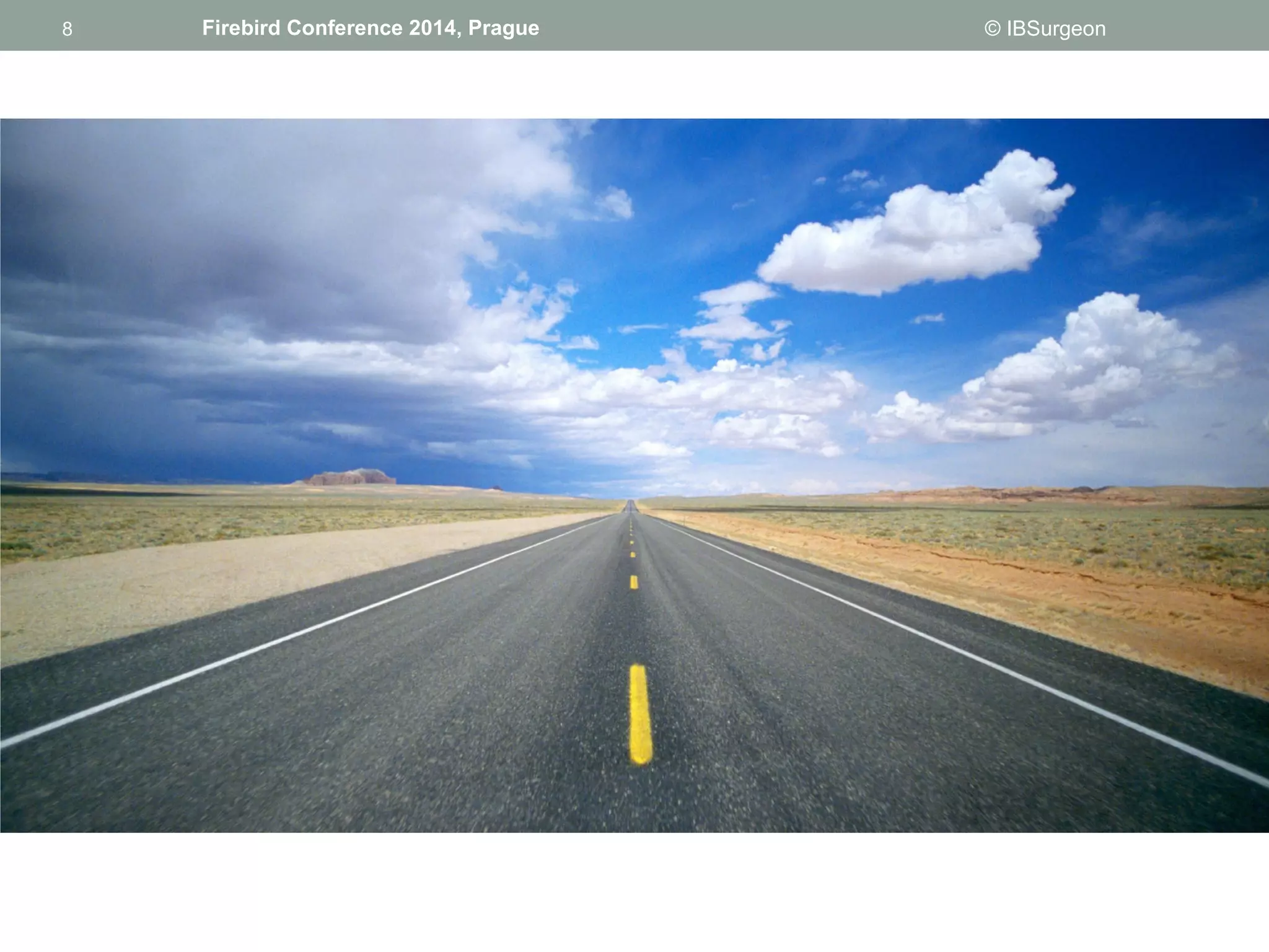 8 
8 Firebird Conference 2014, Prague © IBSurgeon 
 