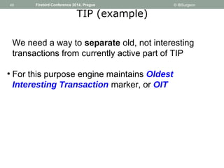 49 
49 Firebird Conference 2014, Prague © IBSurgeon 
TIP (example) 
We need a way to separate old, not interesting 
transa...