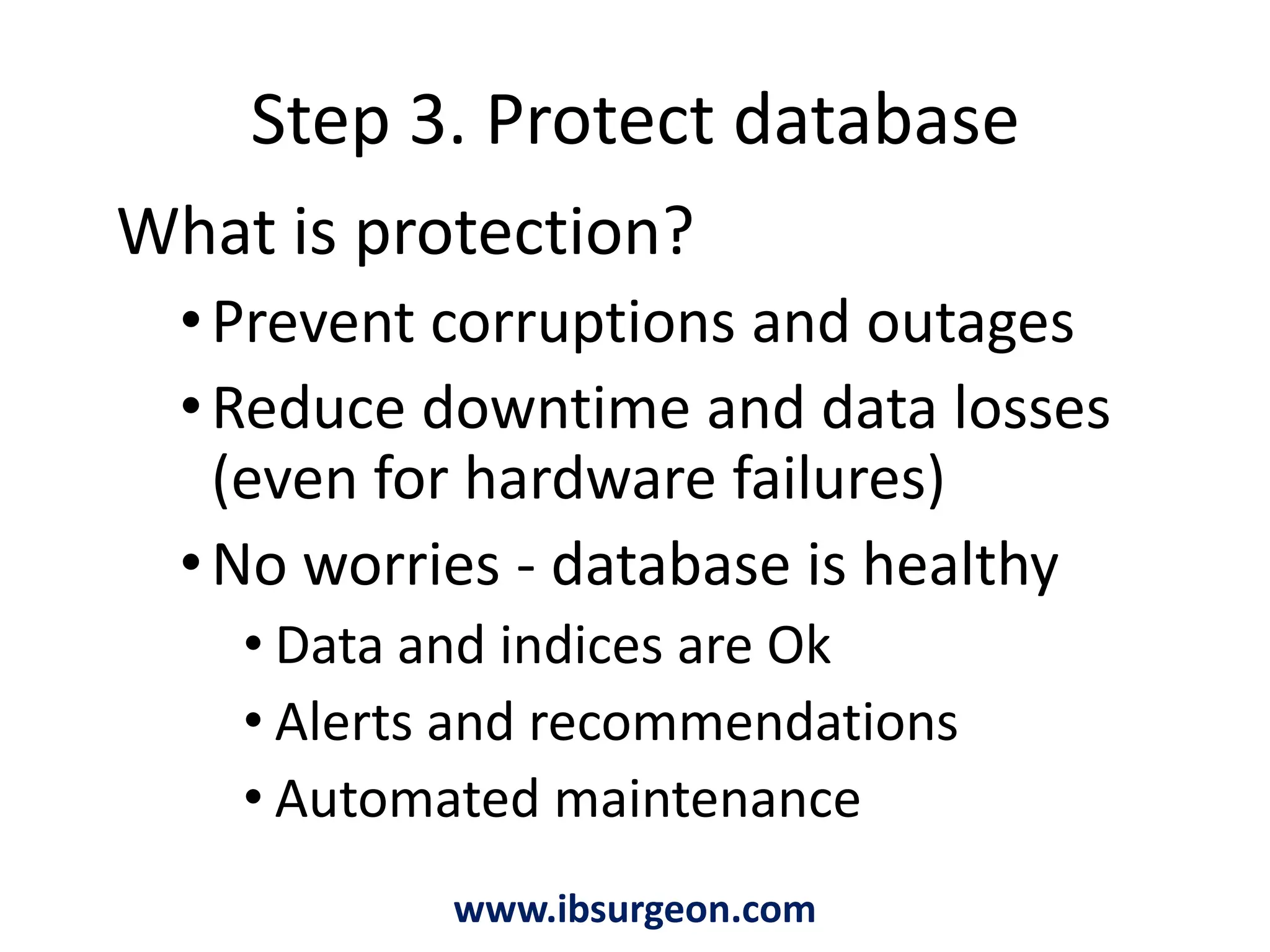 At the end of step 2You have recovered database (% of recovered data depends on corruption)You need to think how to prevent possible future corruptions and outages. Corruption itself is an indicator that you need to change your approach to database maintenance and start think proactively. Don’t fix corruptions – prevent them.www.ibsurgeon.com