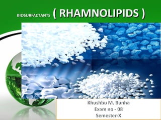 BIOSURFACTANTSBIOSURFACTANTS ( RHAMNOLIPIDS )( RHAMNOLIPIDS )
 