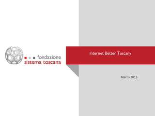 Internet Better Tuscany




                 Marzo 2013
 