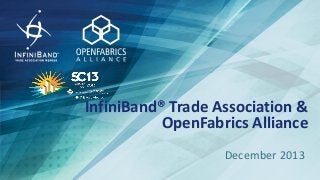 InfiniBand® Trade Association &
OpenFabrics Alliance
December 2013

 