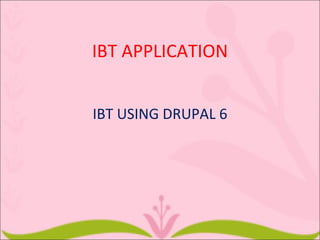 IBT APPLICATION


IBT USING DRUPAL 6
 