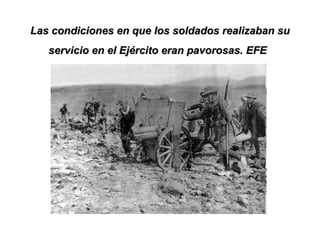 Las condiciones en que los soldados realizaban su servicio en el Ejército eran pavorosas. EFE   