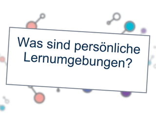 Was sind persönliche Lernumgebungen? 