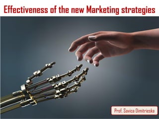 Effectiveness of the new Marketing strategies
May , 2021
Prof. Savica Dimitrieska
 