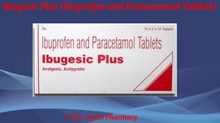 Ibugesic Plus (Ibuprofen and Paracetamol Tablets)
© The Swiss Pharmacy
 