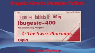Ibugesic (Generic Ibuprofen Tablets)
© The Swiss Pharmacy
 