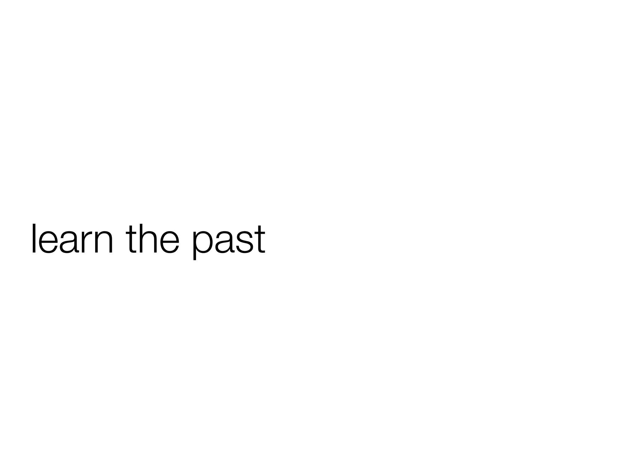 learn the past
 