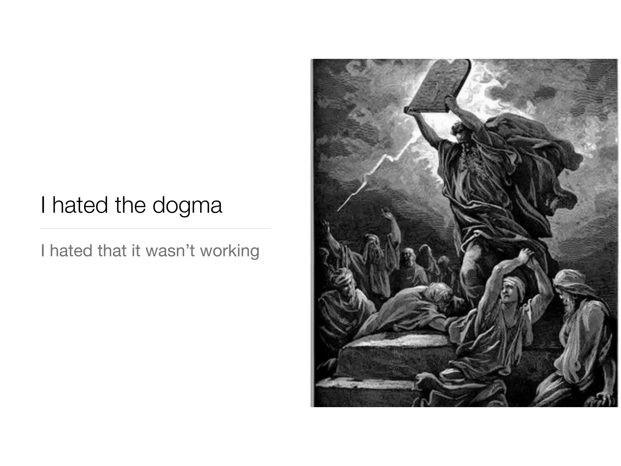 I hated the dogma
I hated that it wasn’t working
 