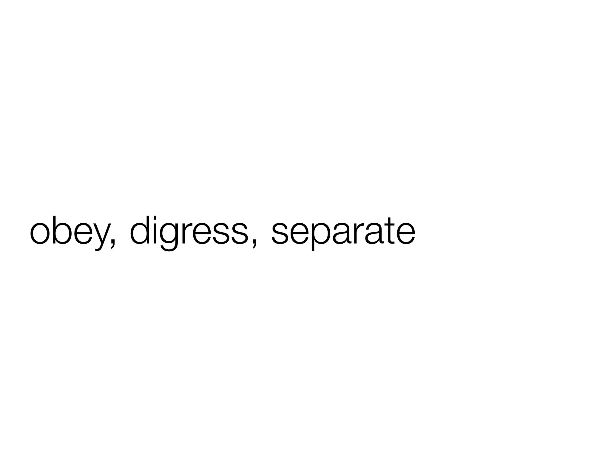 obey, digress, separate
 