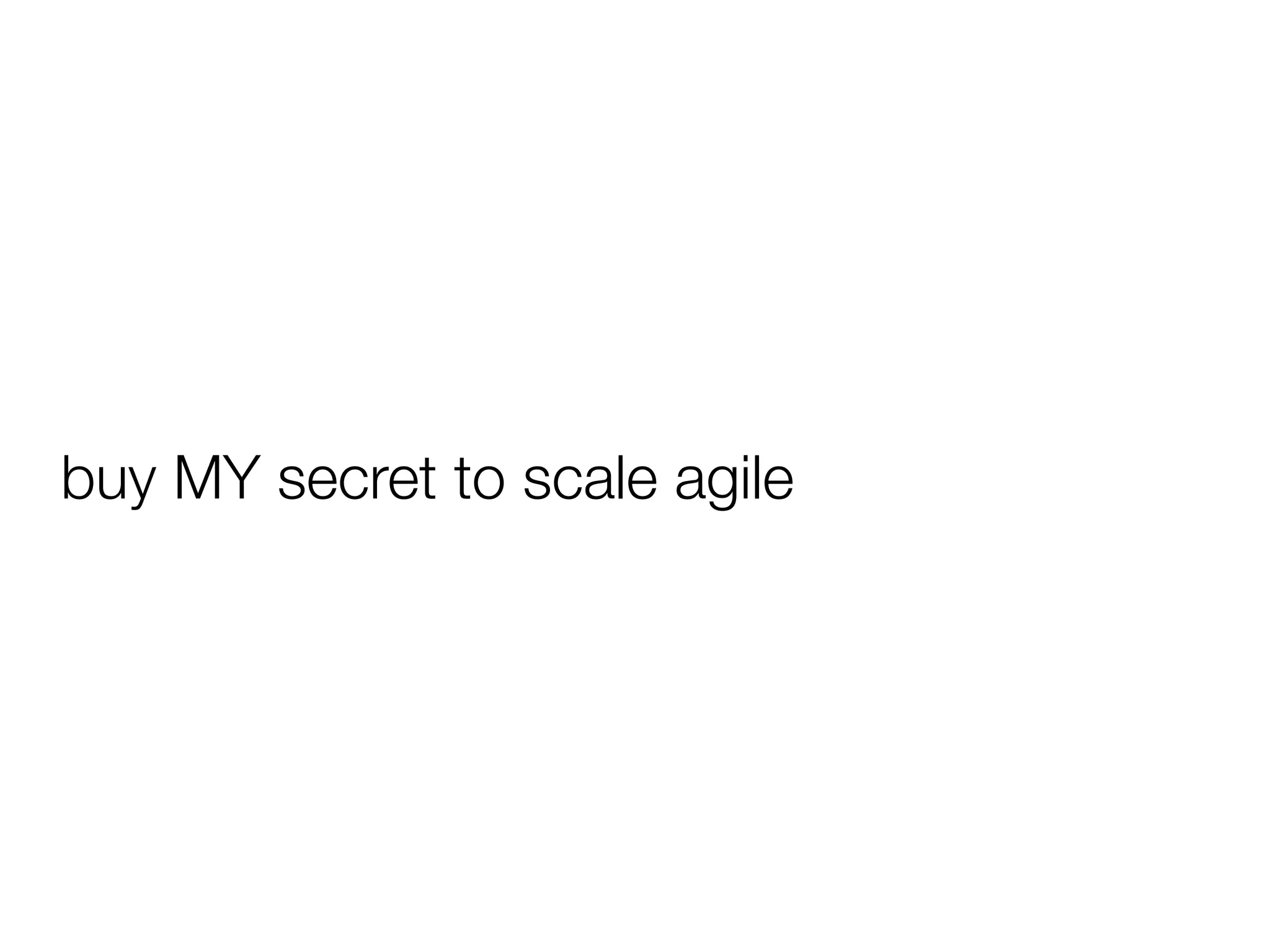 buy MY secret to scale agile
 