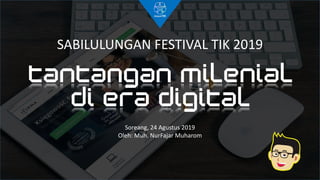 Soreang, 24 Agustus 2019
Oleh: Muh. NurFajar Muharom
SABILULUNGAN FESTIVAL TIK 2019
 